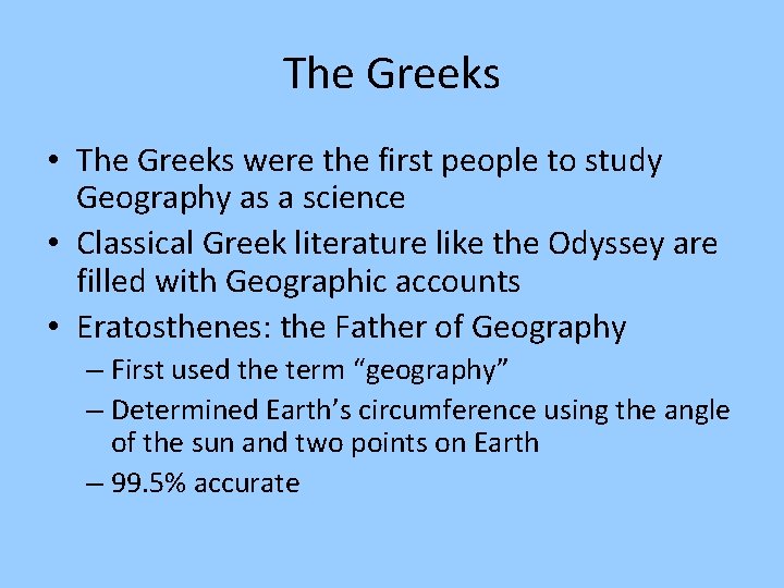 The Greeks • The Greeks were the first people to study Geography as a