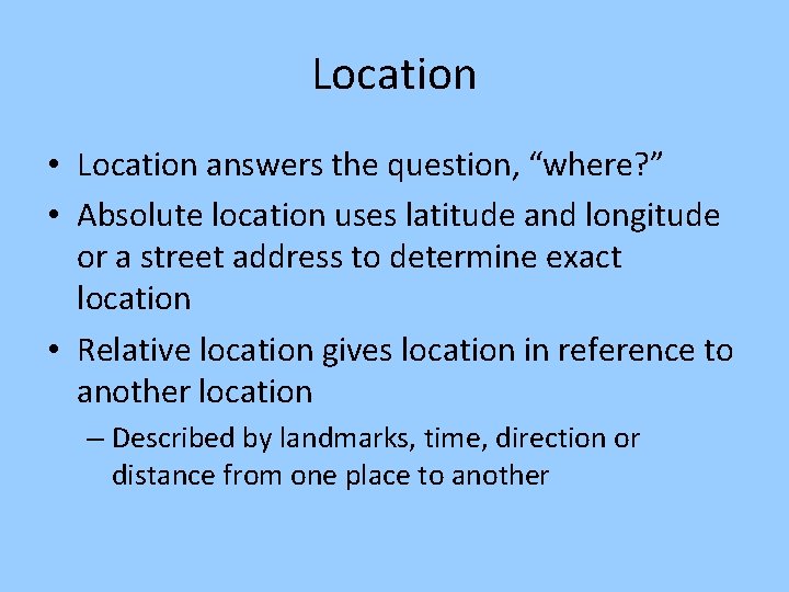 Location • Location answers the question, “where? ” • Absolute location uses latitude and