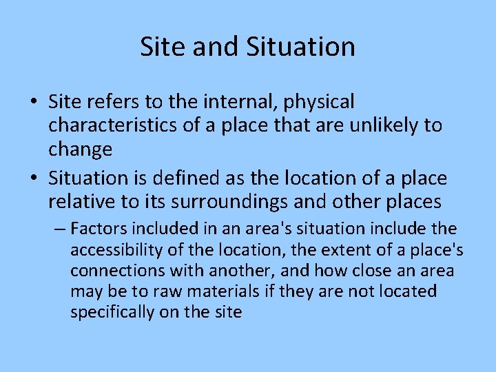 Site and Situation • Site refers to the internal, physical characteristics of a place