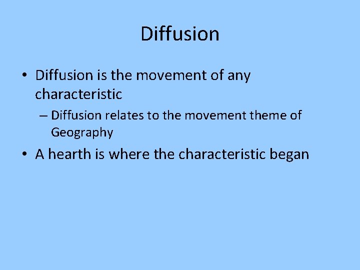 Diffusion • Diffusion is the movement of any characteristic – Diffusion relates to the