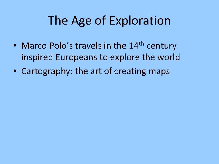 The Age of Exploration • Marco Polo’s travels in the 14 th century inspired