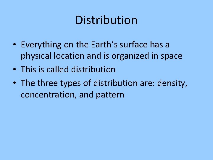 Distribution • Everything on the Earth’s surface has a physical location and is organized