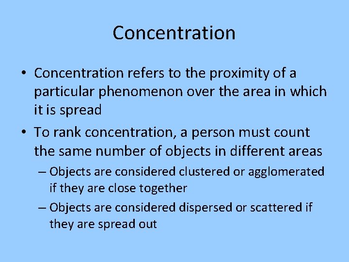 Concentration • Concentration refers to the proximity of a particular phenomenon over the area