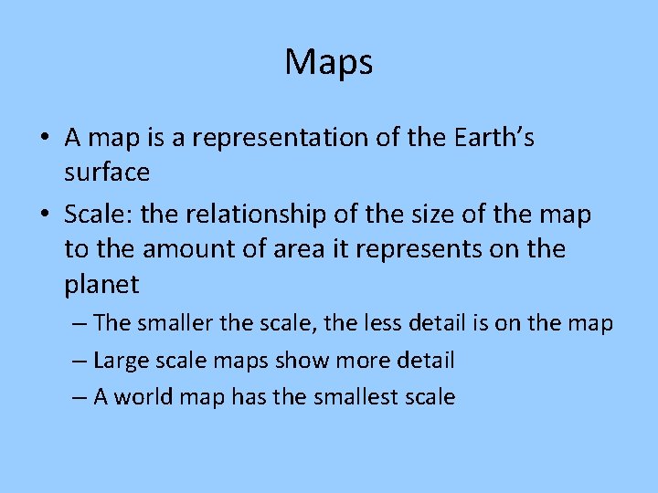 Maps • A map is a representation of the Earth’s surface • Scale: the