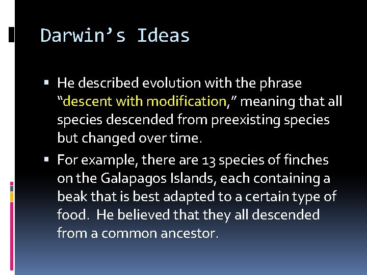 Darwin’s Ideas He described evolution with the phrase “descent with modification, ” meaning that