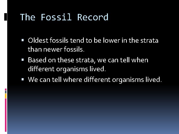 The Fossil Record Oldest fossils tend to be lower in the strata than newer