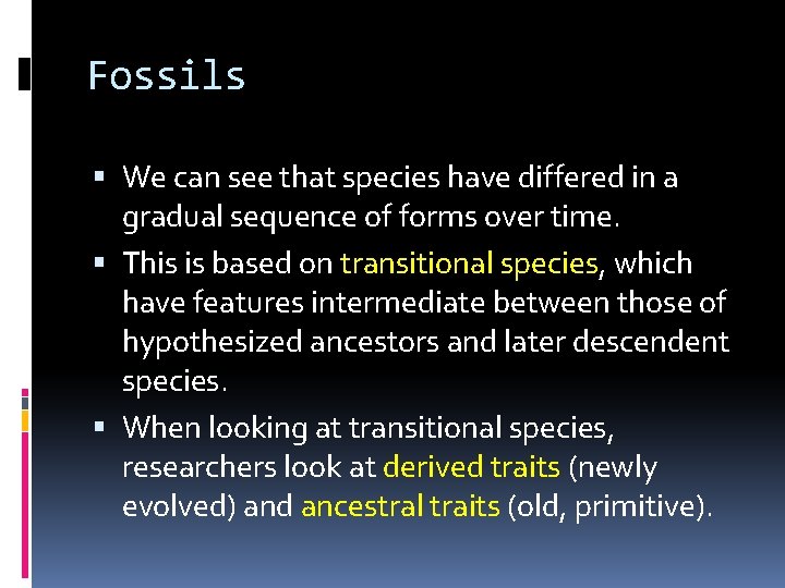 Fossils We can see that species have differed in a gradual sequence of forms