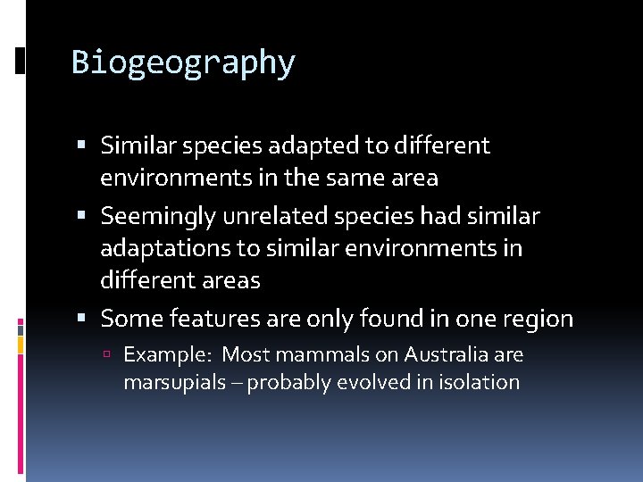 Biogeography Similar species adapted to different environments in the same area Seemingly unrelated species
