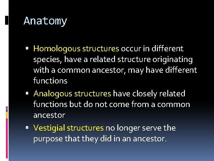 Anatomy Homologous structures occur in different species, have a related structure originating with a
