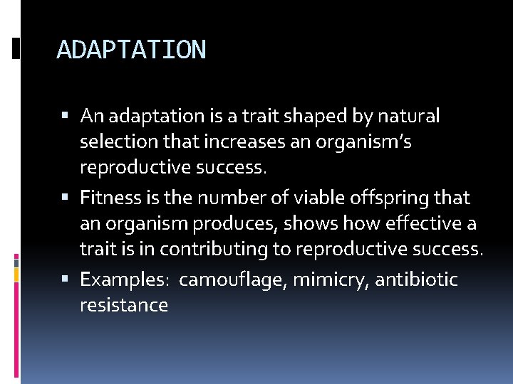 ADAPTATION An adaptation is a trait shaped by natural selection that increases an organism’s