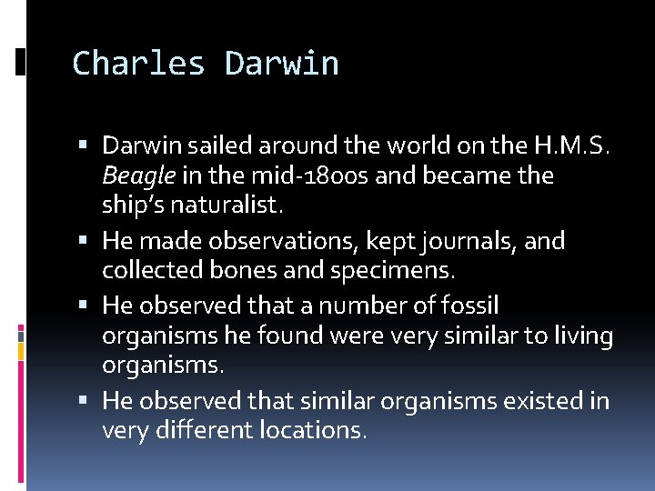 Charles Darwin sailed around the world on the H. M. S. Beagle in the