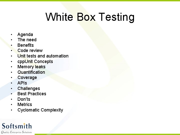 White Box Testing • • • • Agenda The need Benefits Code review Unit