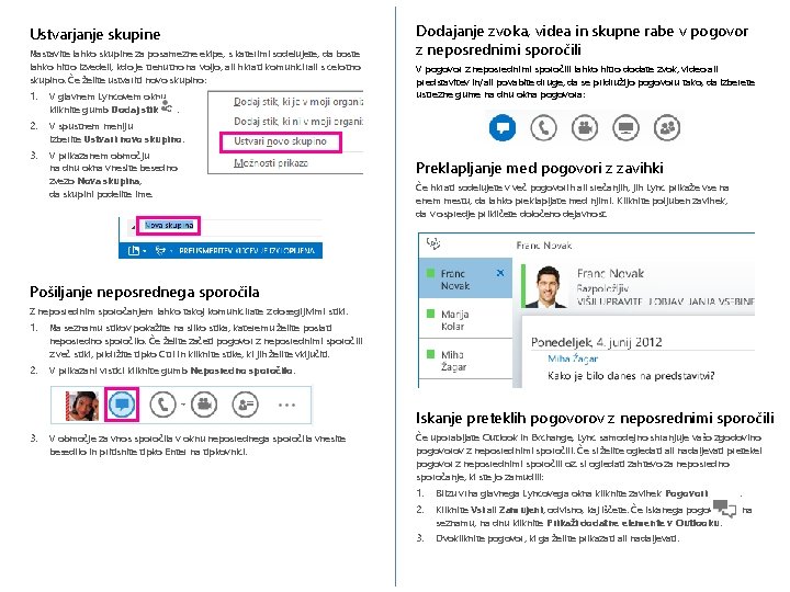 Ustvarjanje skupine Nastavite lahko skupine za posamezne ekipe, s katerimi sodelujete, da boste lahko