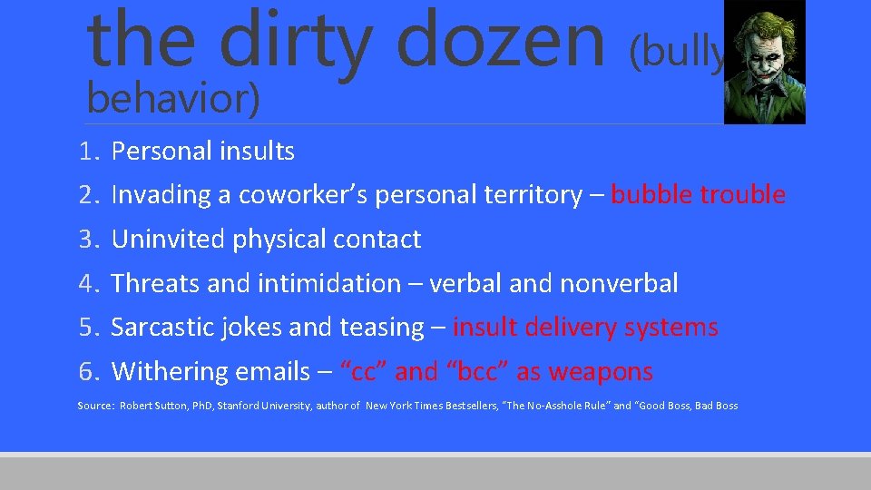 the dirty dozen (bully behavior) 1. 2. 3. 4. 5. 6. Personal insults Invading