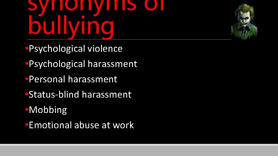 synonyms of bullying • Psychological violence • Psychological harassment • Personal harassment • Status-blind