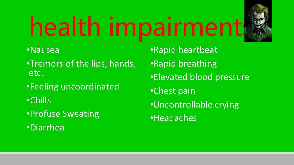health impairments • Nausea • Tremors of the lips, hands, etc. • Feeling uncoordinated
