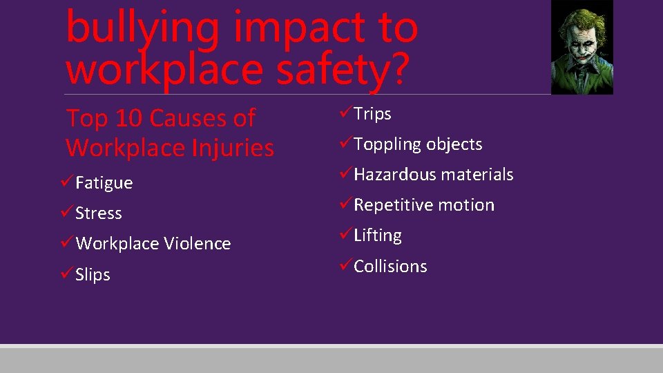 bullying impact to workplace safety? Top 10 Causes of Workplace Injuries üFatigue üStress üWorkplace