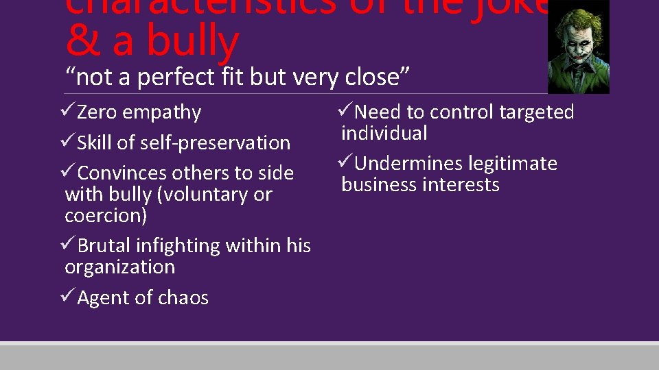 characteristics of the joker & a bully “not a perfect fit but very close”