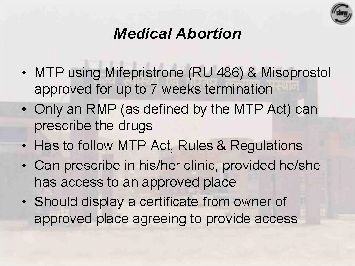 Medical Abortion • MTP using Mifepristrone (RU 486) & Misoprostol approved for up to