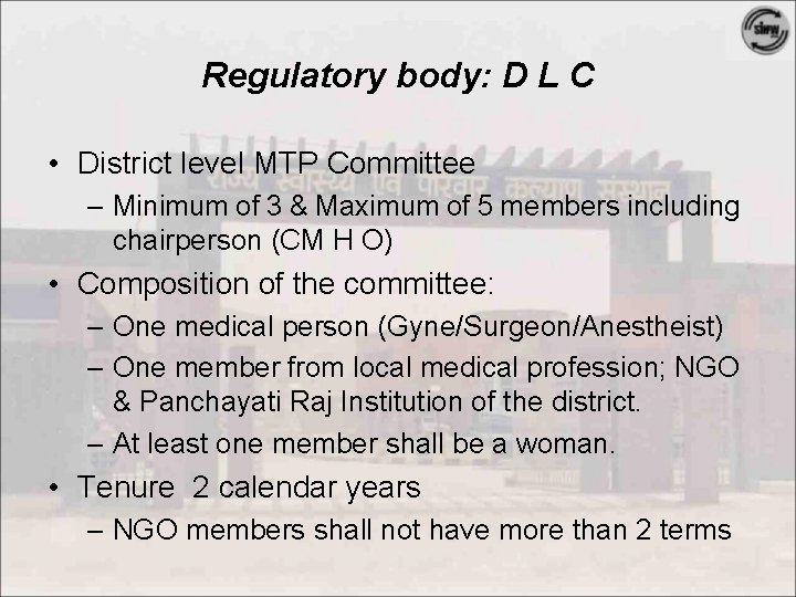 Regulatory body: D L C • District level MTP Committee – Minimum of 3