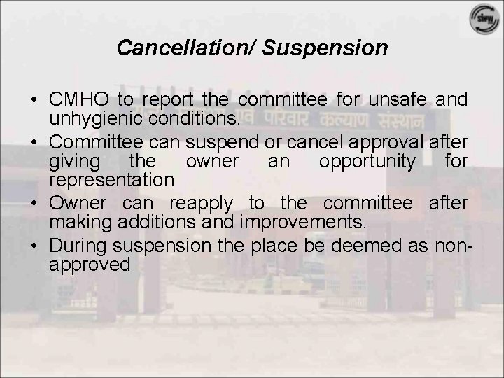 Cancellation/ Suspension • CMHO to report the committee for unsafe and unhygienic conditions. •