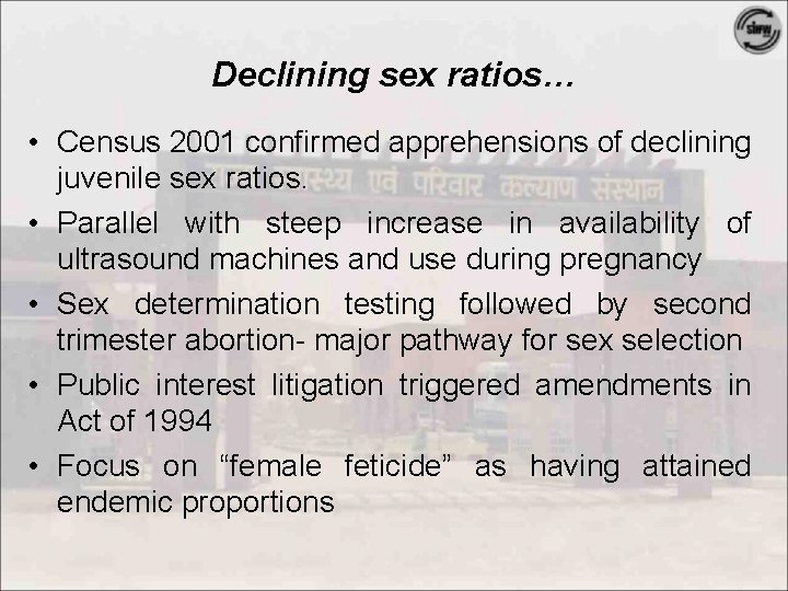 Declining sex ratios… • Census 2001 confirmed apprehensions of declining juvenile sex ratios. •
