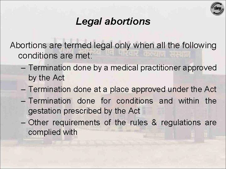 Legal abortions Abortions are termed legal only when all the following conditions are met: