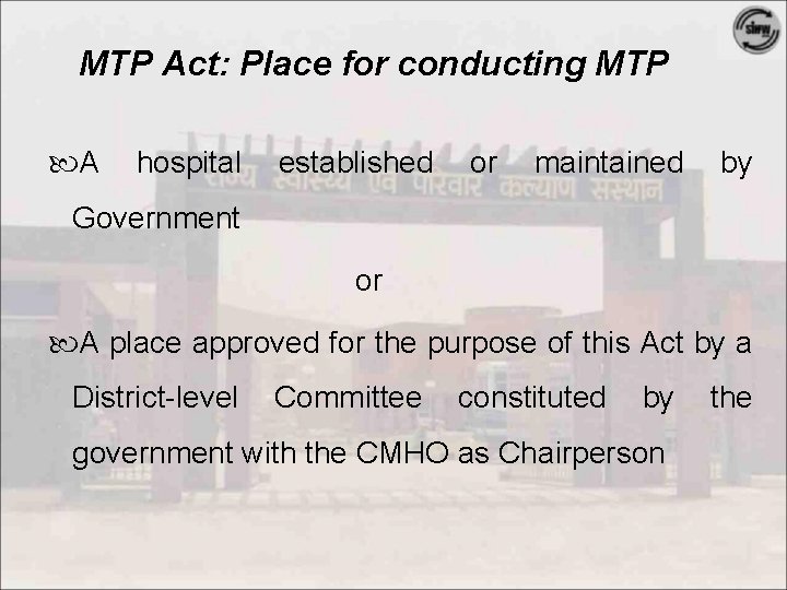 MTP Act: Place for conducting MTP A hospital established or maintained by Government or