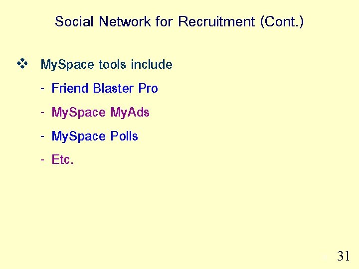 Social Network for Recruitment (Cont. ) v My. Space tools include - Friend Blaster