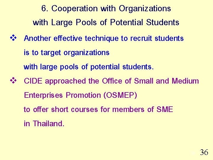 6. Cooperation with Organizations with Large Pools of Potential Students v v Another effective