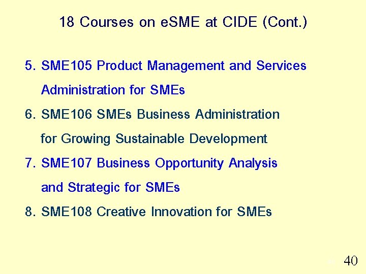 18 Courses on e. SME at CIDE (Cont. ) 5. SME 105 Product Management
