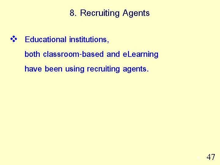 8. Recruiting Agents v Educational institutions, both classroom-based and e. Learning have been using