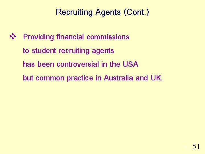 Recruiting Agents (Cont. ) v Providing financial commissions to student recruiting agents has been