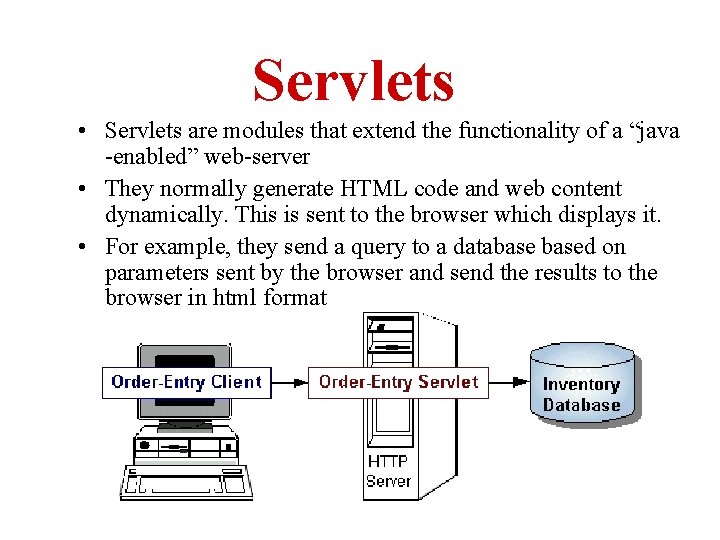 Servlets • Servlets are modules that extend the functionality of a “java -enabled” web-server