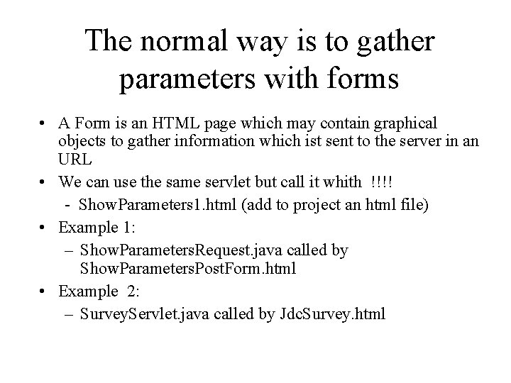 The normal way is to gather parameters with forms • A Form is an