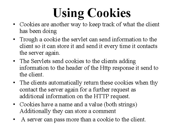 Using Cookies • Cookies are another way to keep track of what the client