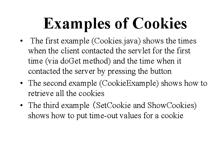 Examples of Cookies • The first example (Cookies. java) shows the times when the