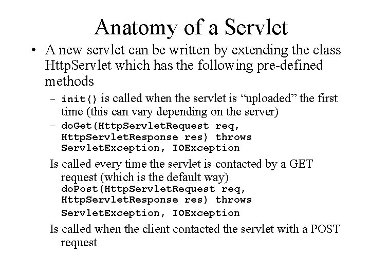 Anatomy of a Servlet • A new servlet can be written by extending the