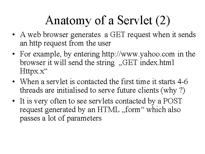 Anatomy of a Servlet (2) • A web browser generates a GET request when