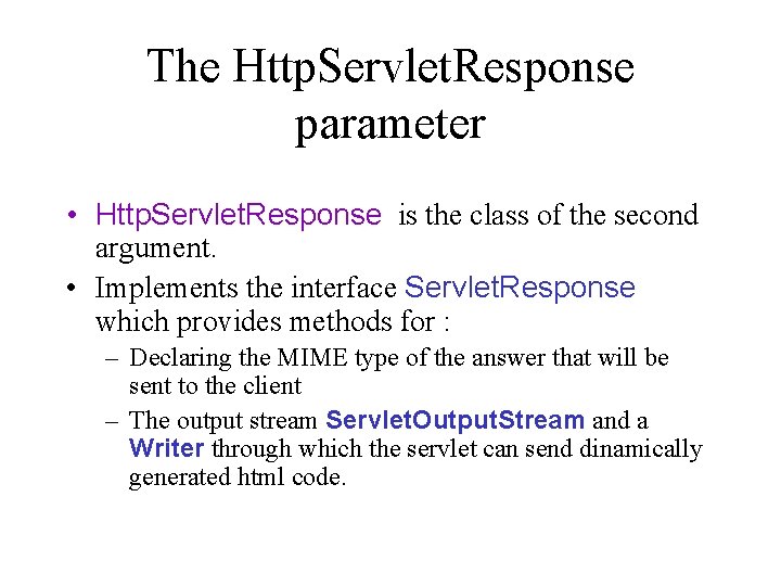 The Http. Servlet. Response parameter • Http. Servlet. Response is the class of the