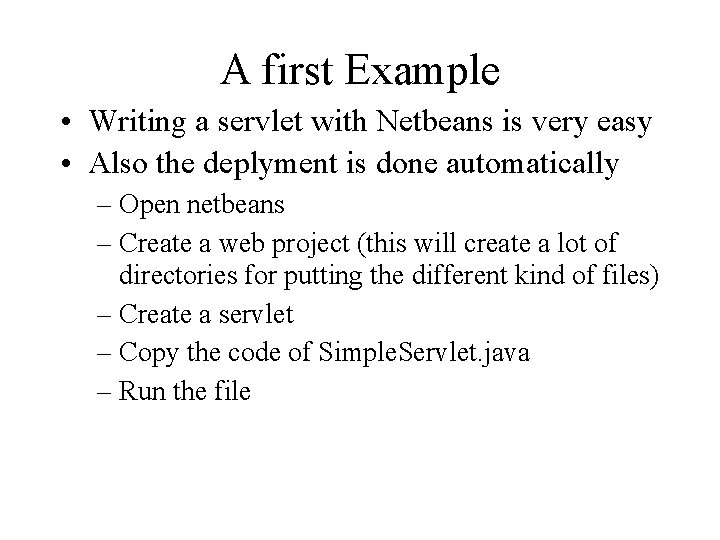 A first Example • Writing a servlet with Netbeans is very easy • Also