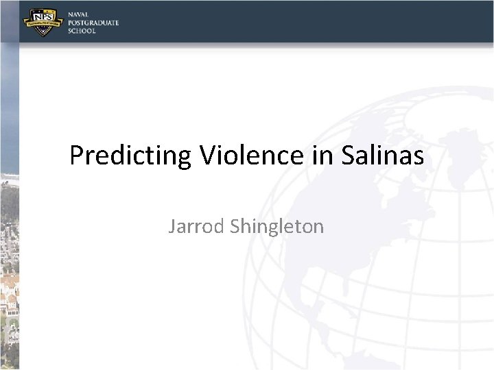 Predicting Violence in Salinas Jarrod Shingleton 