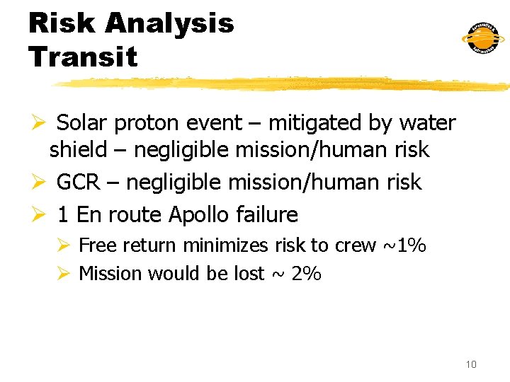 Risk Analysis Transit Ø Solar proton event – mitigated by water shield – negligible
