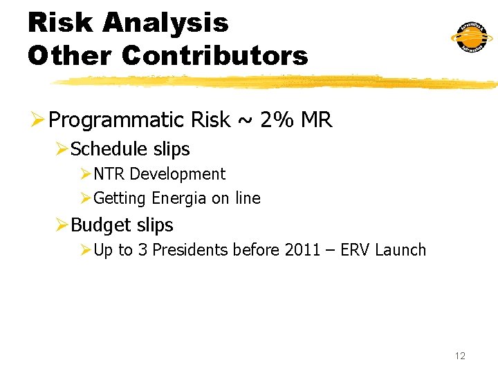 Risk Analysis Other Contributors Ø Programmatic Risk ~ 2% MR ØSchedule slips ØNTR Development