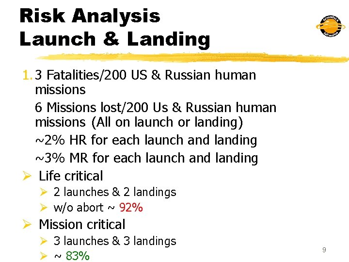 Risk Analysis Launch & Landing 1. 3 Fatalities/200 US & Russian human missions 6