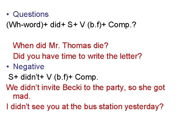  • Questions (Wh-word)+ did+ S+ V (b. f)+ Comp. ? When did Mr.