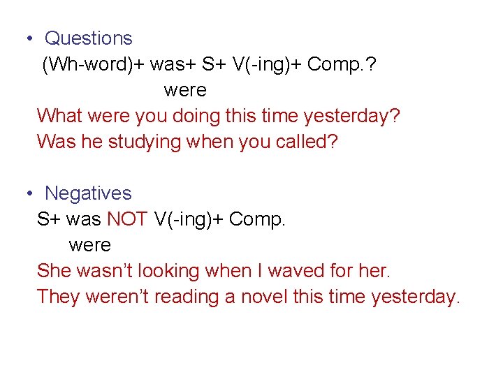  • Questions (Wh-word)+ was+ S+ V(-ing)+ Comp. ? were What were you doing