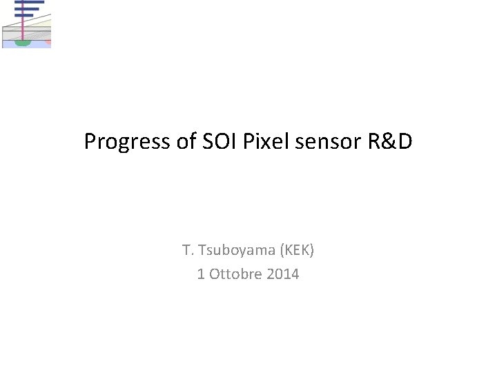 Progress of SOI Pixel sensor R&D T. Tsuboyama (KEK) 1 Ottobre 2014 
