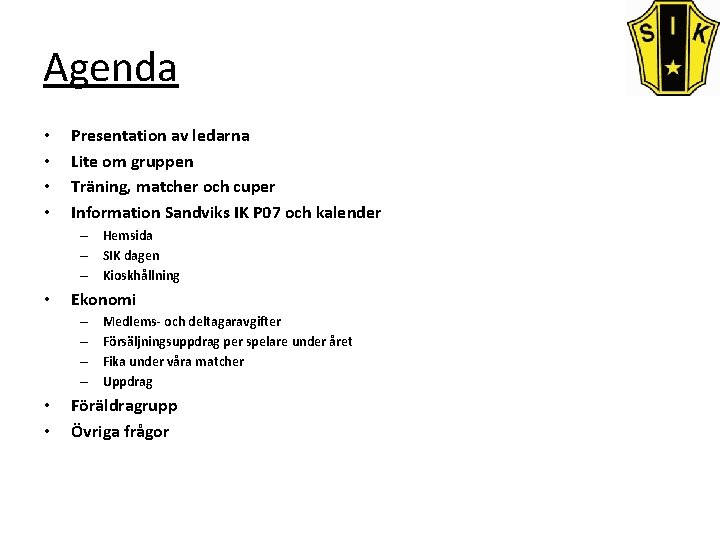 Agenda • • Presentation av ledarna Lite om gruppen Träning, matcher och cuper Information