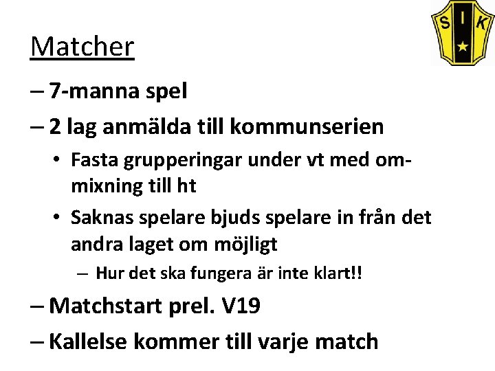 Matcher – 7 -manna spel – 2 lag anmälda till kommunserien • Fasta grupperingar